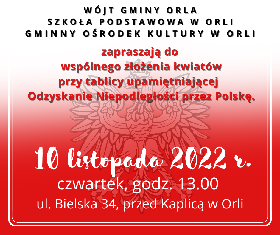 napis na tle białoczerwonego godła polski, Zaproszenie na upamiętnienie Odzyskania Niepodległości przez Polskę 10.11.2022 godz 13 przed kaplicą w Orli